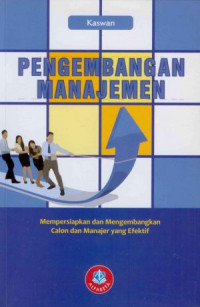 Pengembangan Manajemen: Mempersiapkan Dan Mengembangkan Calon Dan Manajer Yang Efektif